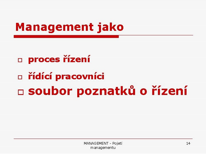 Management jako o proces řízení o řídící pracovníci o soubor poznatků o řízení MANAGEMENT