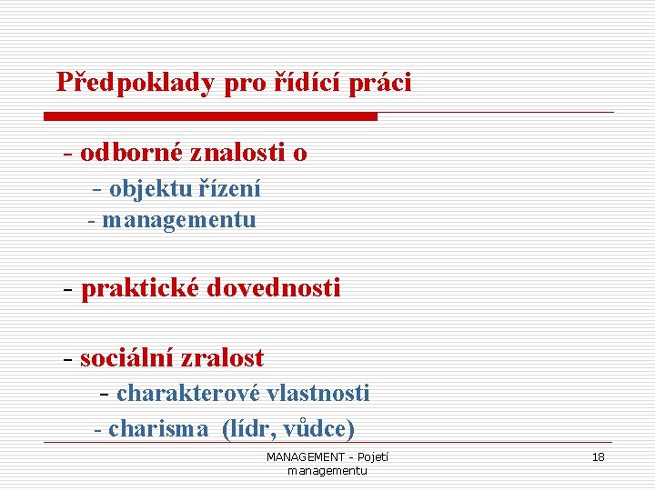 Předpoklady pro řídící práci - odborné znalosti o - objektu řízení - managementu -