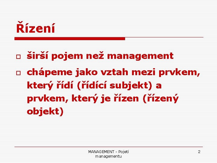 Řízení o o širší pojem než management chápeme jako vztah mezi prvkem, který řídí