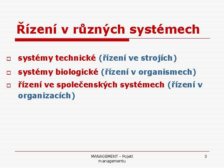 Řízení v různých systémech o systémy technické (řízení ve strojích) o systémy biologické (řízení
