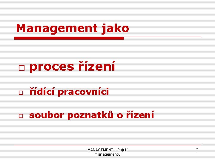 Management jako o proces řízení o řídící pracovníci o soubor poznatků o řízení MANAGEMENT
