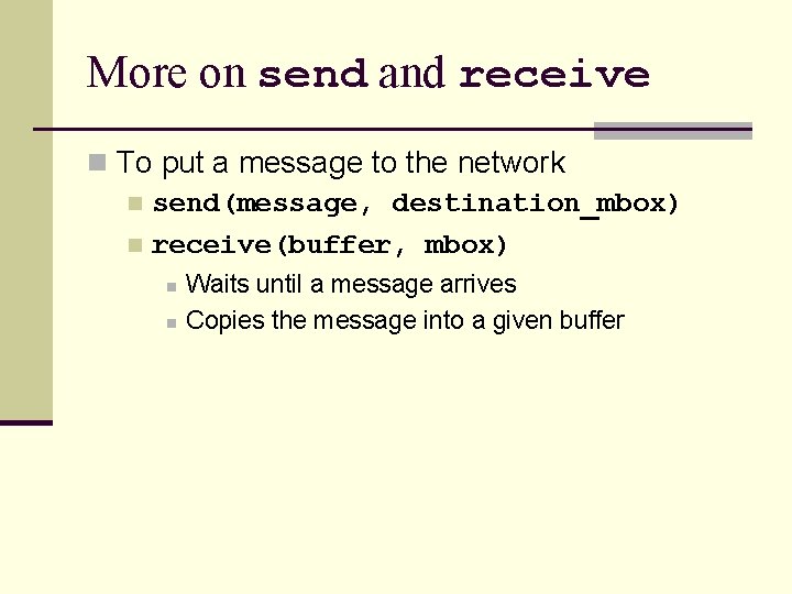 More on send and receive n To put a message to the network n