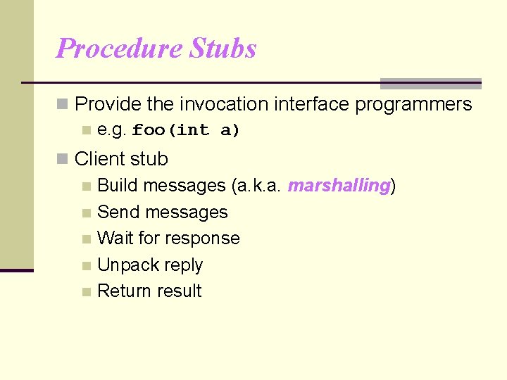 Procedure Stubs n Provide the invocation interface programmers n e. g. foo(int a) n