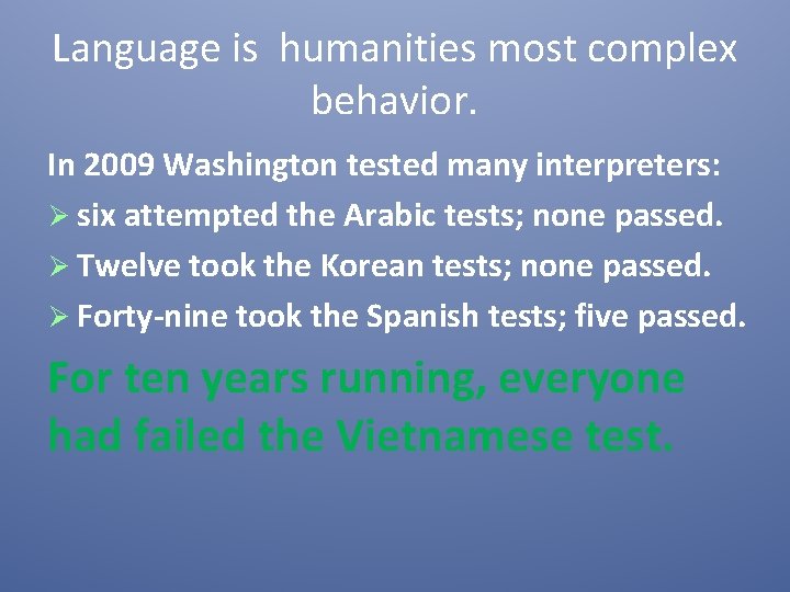 Language is humanities most complex behavior. In 2009 Washington tested many interpreters: Ø six