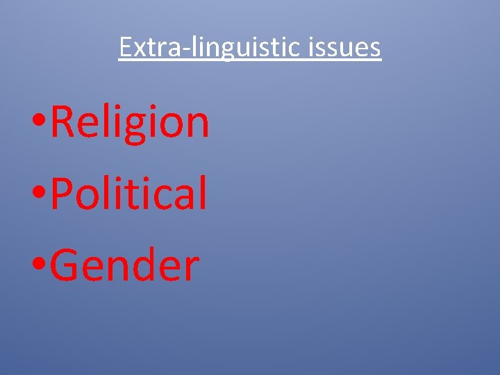 Extra-linguistic issues • Religion • Political • Gender 