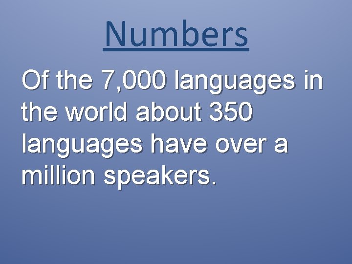 Numbers Of the 7, 000 languages in the world about 350 languages have over