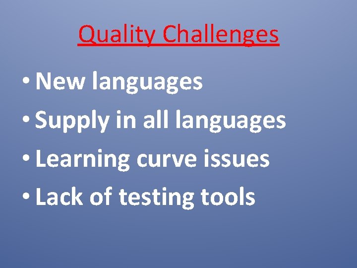 Quality Challenges • New languages • Supply in all languages • Learning curve issues