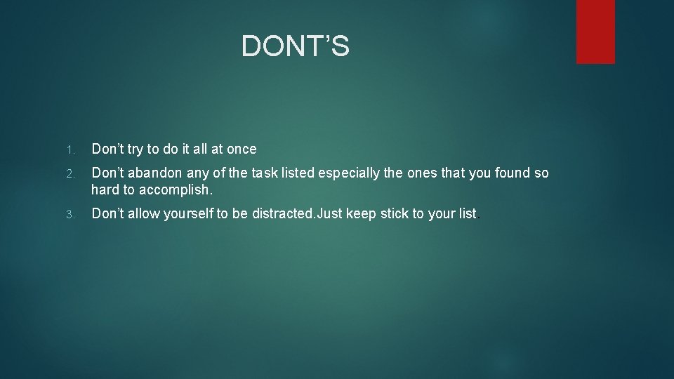 DONT’S 1. Don’t try to do it all at once 2. Don’t abandon any