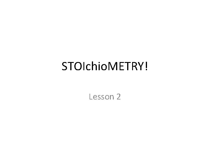 STOIchio. METRY! Lesson 2 