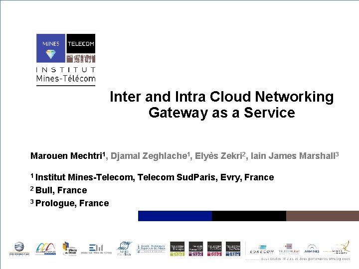 Inter and Intra Cloud Networking Gateway as a Service Marouen Mechtri 1, Djamal Zeghlache