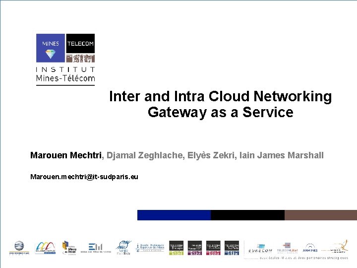Inter and Intra Cloud Networking Gateway as a Service Marouen Mechtri, Djamal Zeghlache, Elyès
