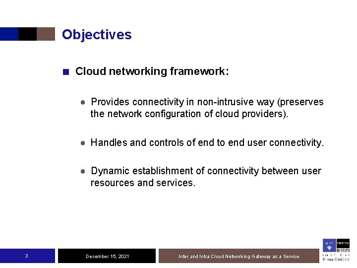 Objectives ■ Cloud networking framework: ● Provides connectivity in non-intrusive way (preserves the network