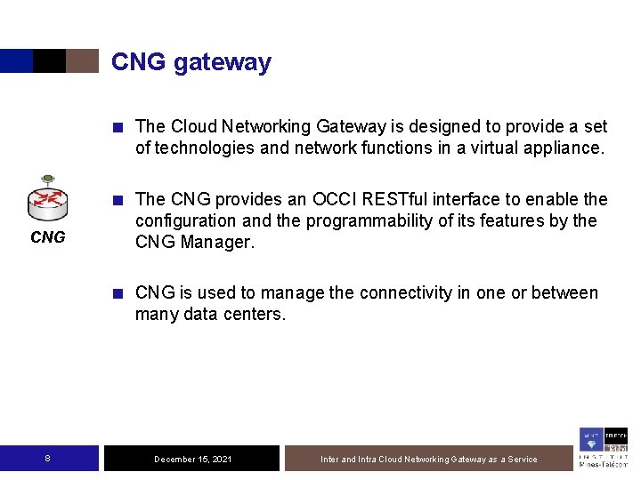 CNG gateway ■ The Cloud Networking Gateway is designed to provide a set of
