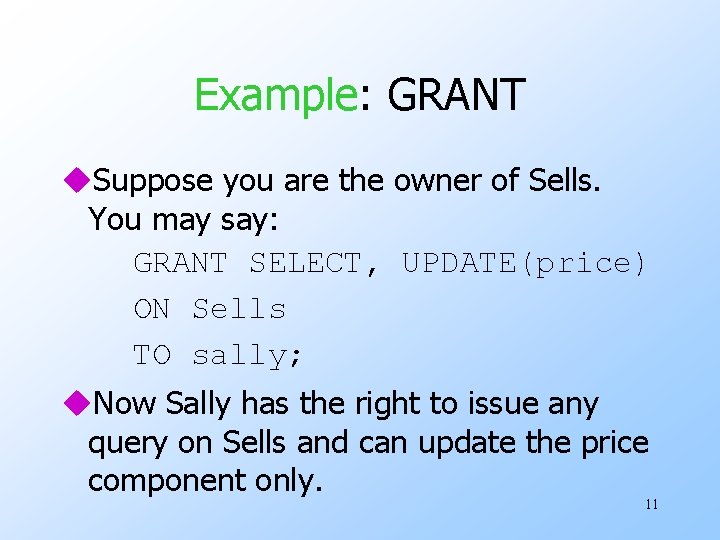 Example: GRANT u. Suppose you are the owner of Sells. You may say: GRANT