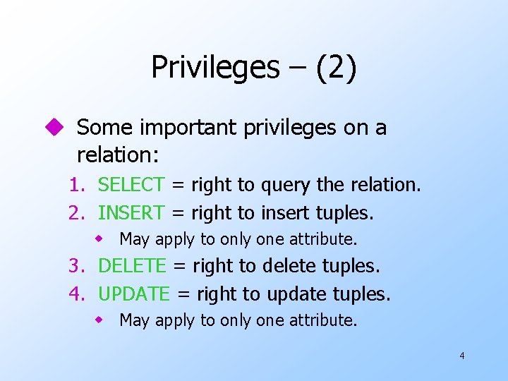 Privileges – (2) u Some important privileges on a relation: 1. SELECT = right