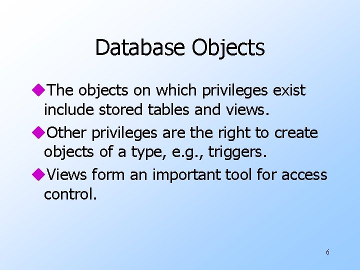 Database Objects u. The objects on which privileges exist include stored tables and views.