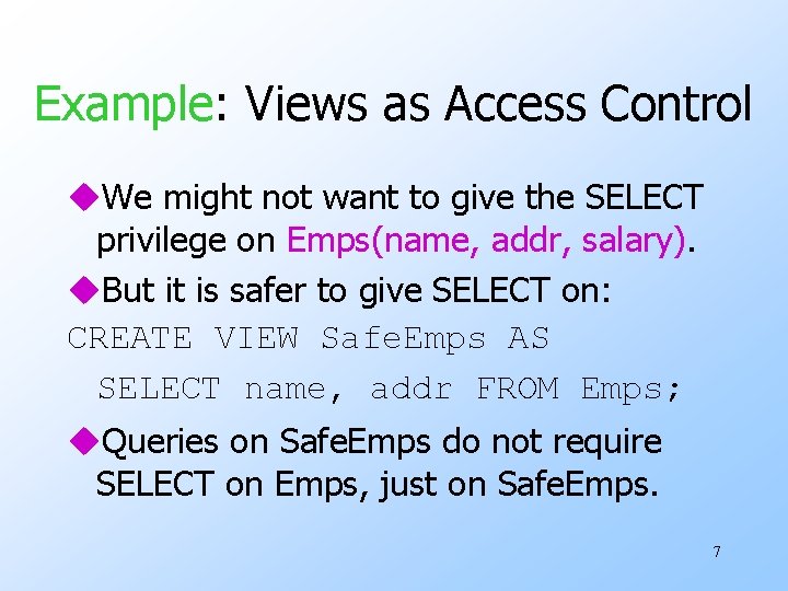 Example: Views as Access Control u. We might not want to give the SELECT
