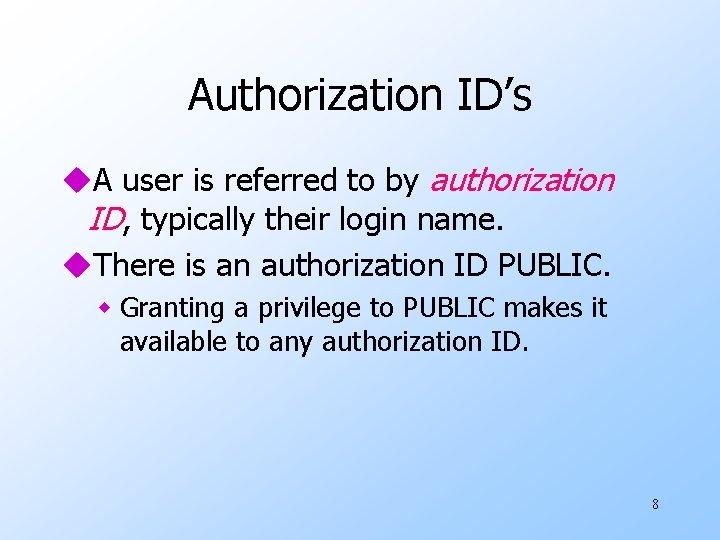 Authorization ID’s u. A user is referred to by authorization ID, typically their login