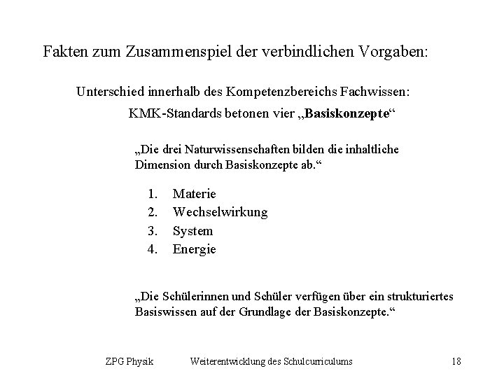 Fakten zum Zusammenspiel der verbindlichen Vorgaben: Unterschied innerhalb des Kompetenzbereichs Fachwissen: KMK-Standards betonen vier