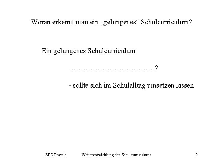 Woran erkennt man ein „gelungenes“ Schulcurriculum? Ein gelungenes Schulcurriculum ………………? - sollte sich im