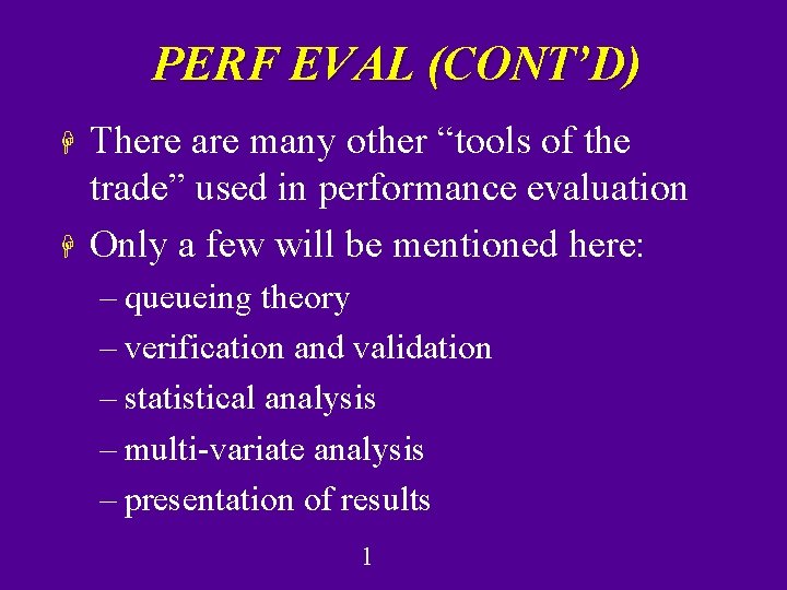 PERF EVAL (CONT’D) H H There are many other “tools of the trade” used