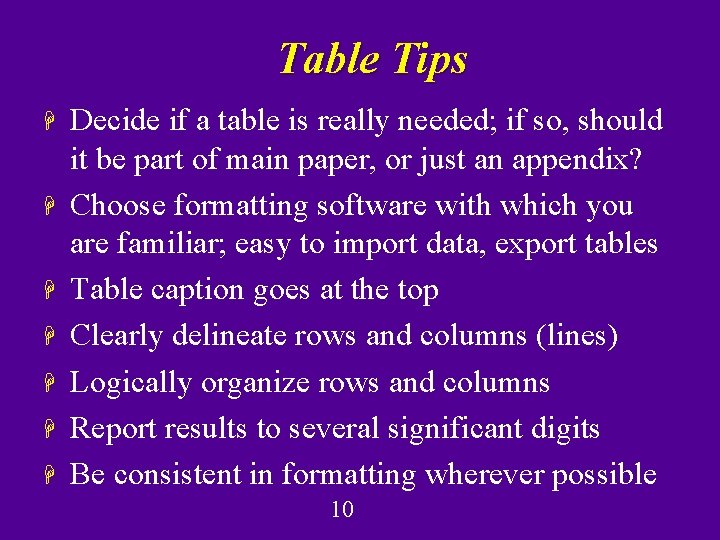 Table Tips H H H H Decide if a table is really needed; if