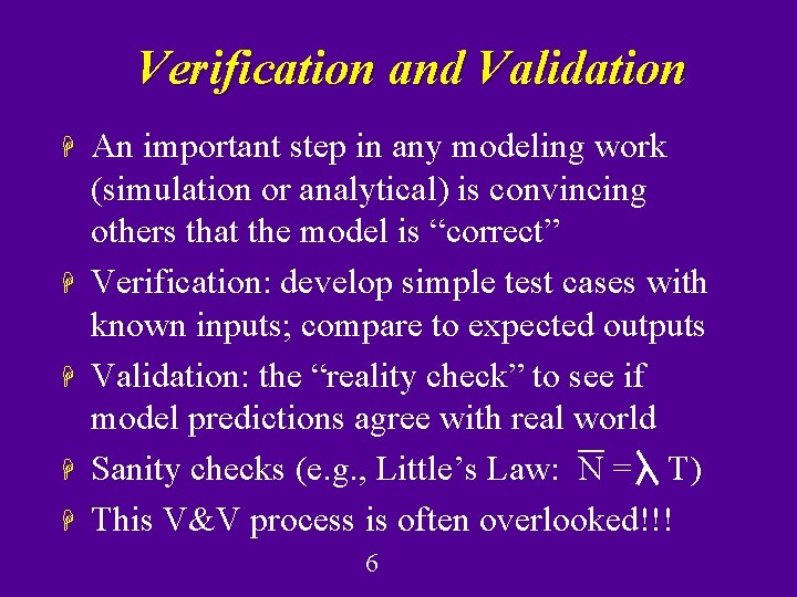 Verification and Validation H H H An important step in any modeling work (simulation