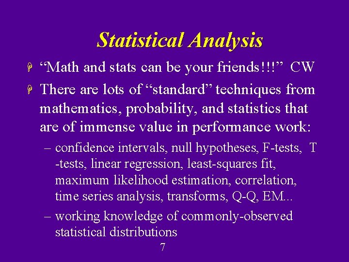 Statistical Analysis H H “Math and stats can be your friends!!!” CW There are