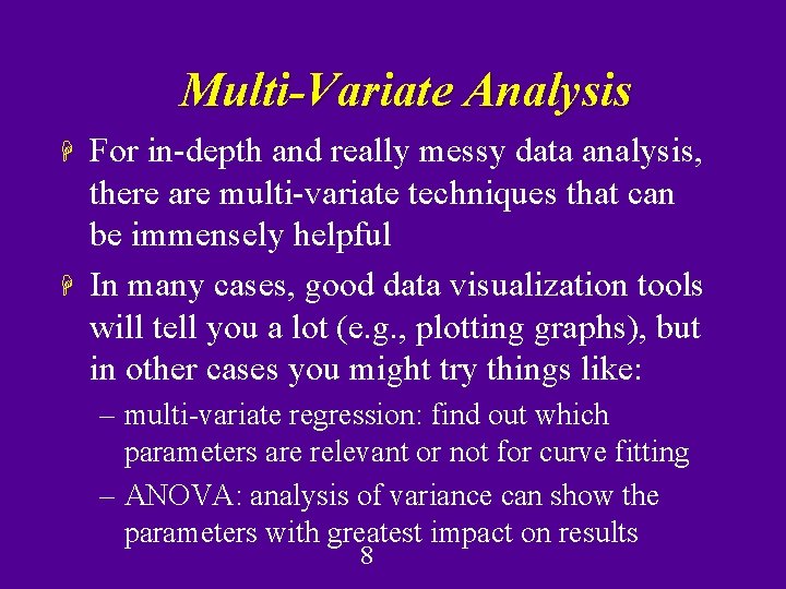 Multi-Variate Analysis H H For in-depth and really messy data analysis, there are multi-variate