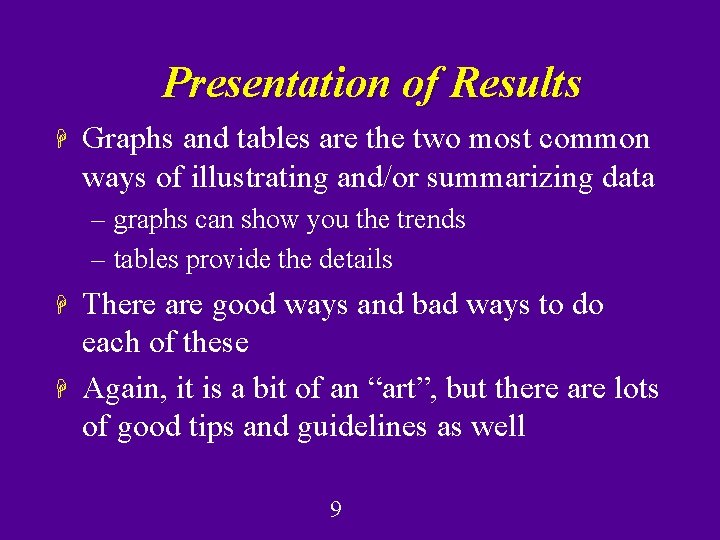Presentation of Results H Graphs and tables are the two most common ways of