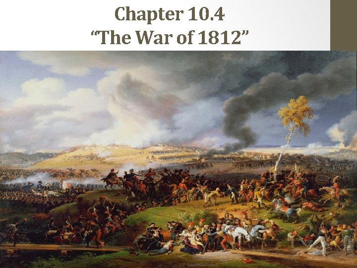 Chapter 10. 4 “The War of 1812” 