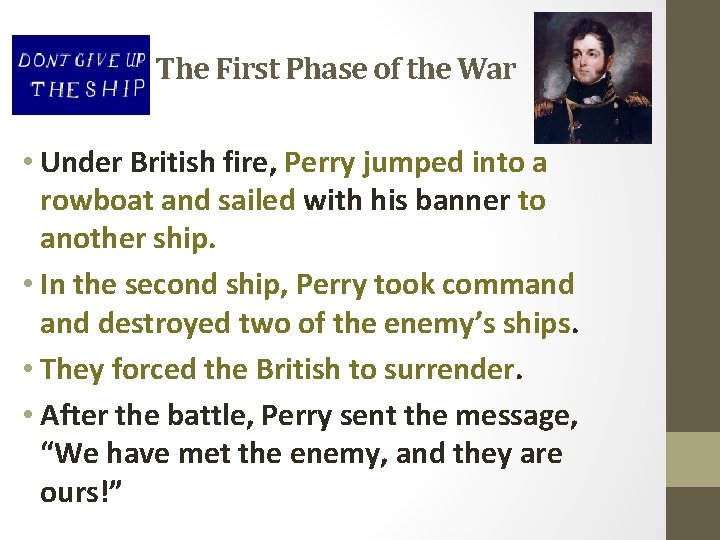 The First Phase of the War • Under British fire, Perry jumped into a