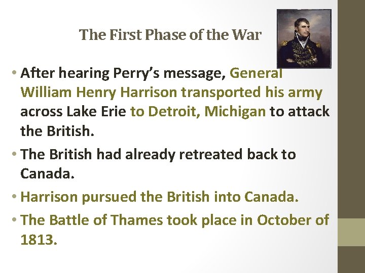 The First Phase of the War • After hearing Perry’s message, General William Henry