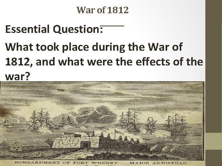War of 1812 Essential Question: What took place during the War of 1812, and