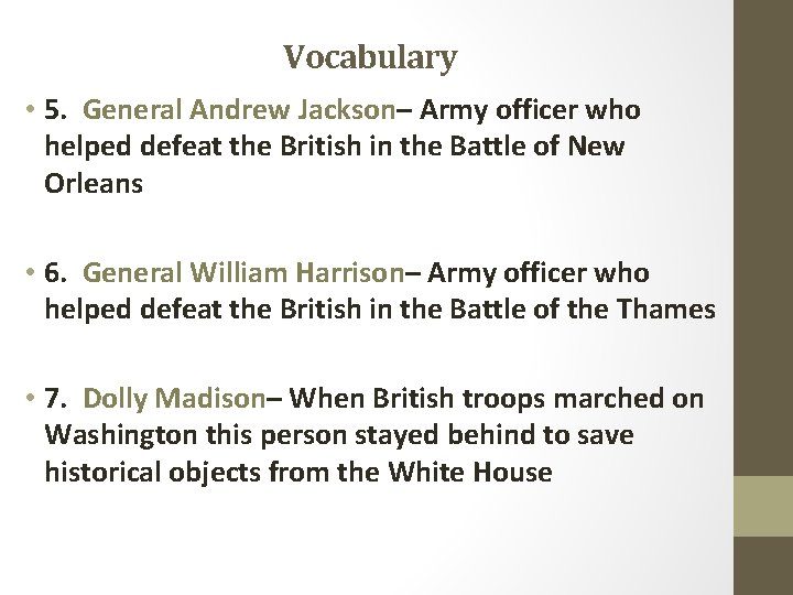Vocabulary • 5. General Andrew Jackson– Army officer who helped defeat the British in