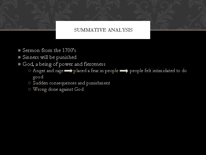 SUMMATIVE ANALYSIS ● Sermon from the 1700’s ● Sinners will be punished ● God,