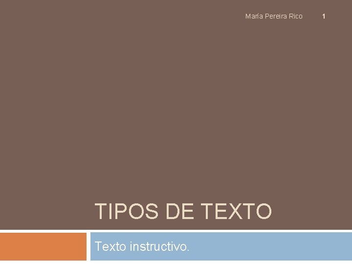 María Pereira Rico TIPOS DE TEXTO Texto instructivo. 1 