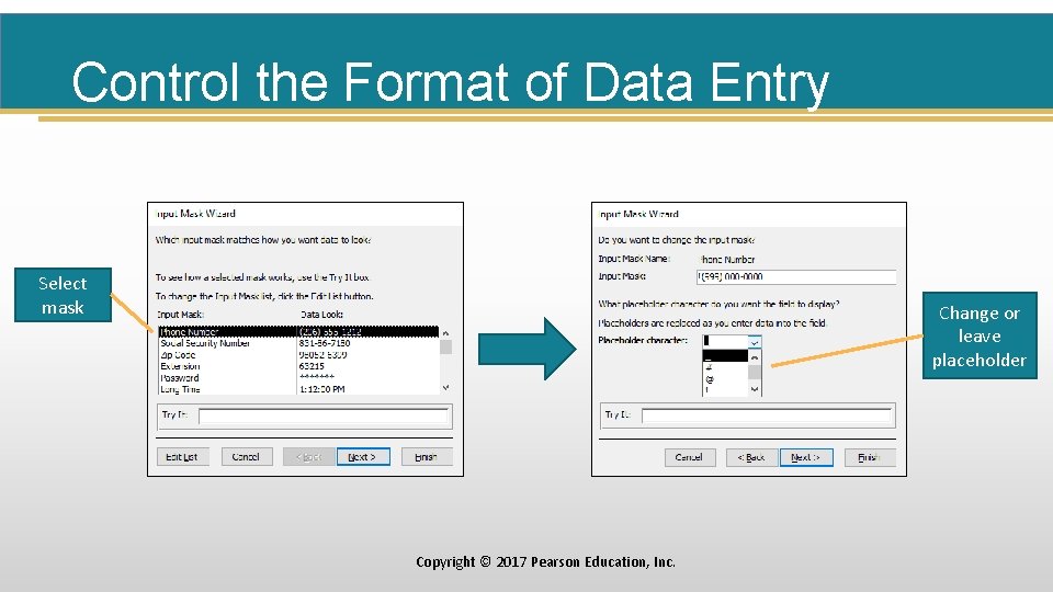 Control the Format of Data Entry Select mask Change or leave placeholder Copyright ©