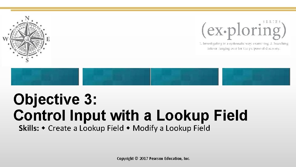 Objective 3: Control Input with a Lookup Field Skills: Create a Lookup Field Modify