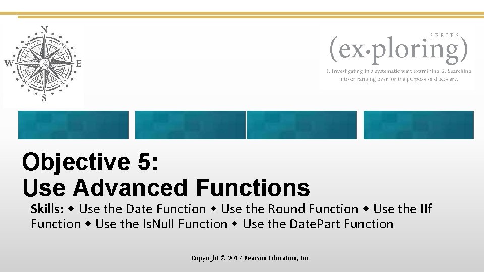 Objective 5: Use Advanced Functions Skills: Use the Date Function Use the Round Function