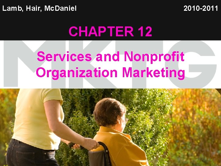 Lamb, Hair, Mc. Daniel 2010 -2011 CHAPTER 12 Services and Nonprofit Organization Marketing 1