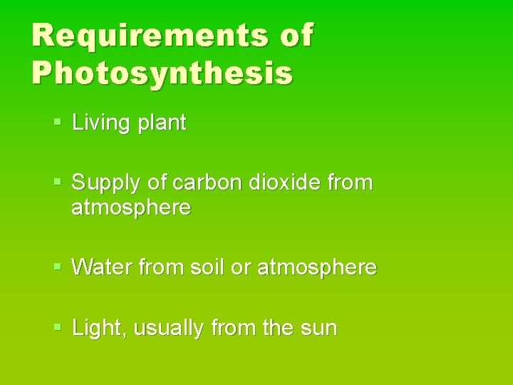 Requirements of Photosynthesis § Living plant § Supply of carbon dioxide from atmosphere §