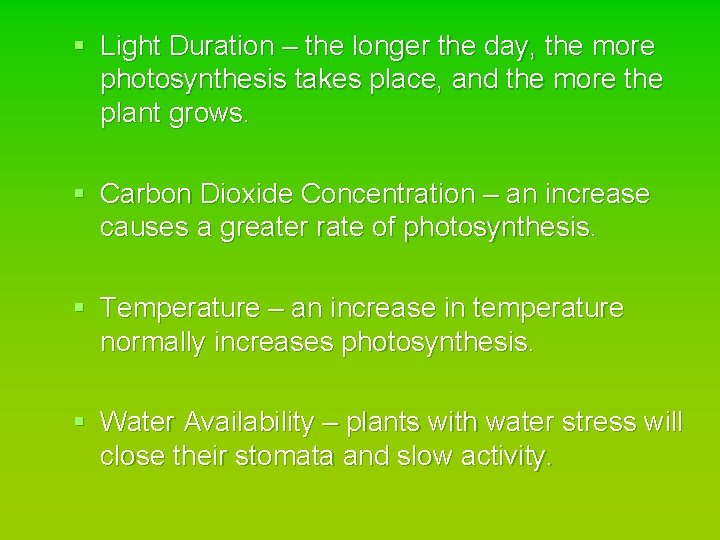 § Light Duration – the longer the day, the more photosynthesis takes place, and