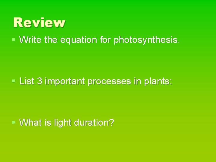 Review § Write the equation for photosynthesis. § List 3 important processes in plants: