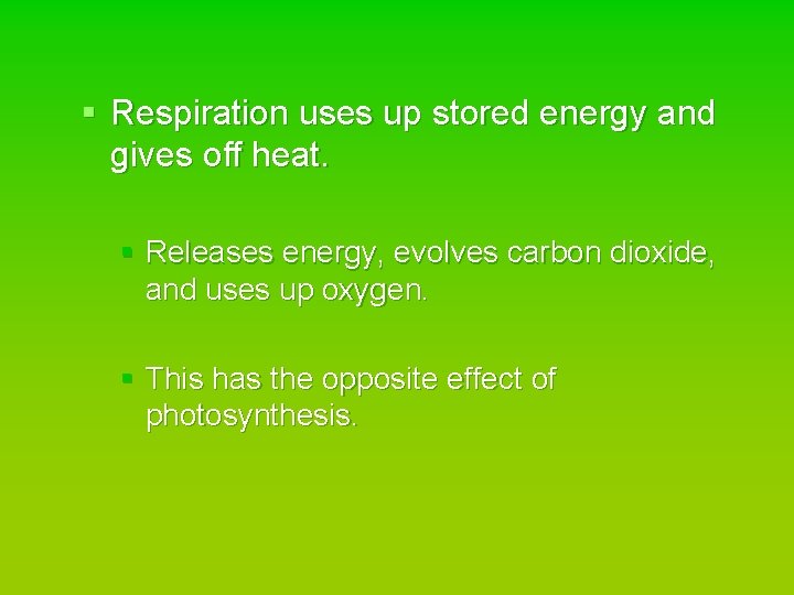 § Respiration uses up stored energy and gives off heat. § Releases energy, evolves