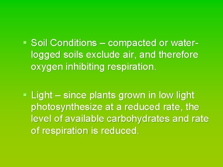 § Soil Conditions – compacted or waterlogged soils exclude air, and therefore oxygen inhibiting