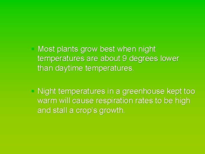 § Most plants grow best when night temperatures are about 9 degrees lower than