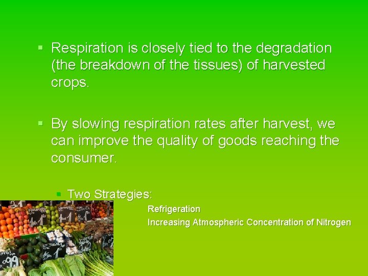 § Respiration is closely tied to the degradation (the breakdown of the tissues) of