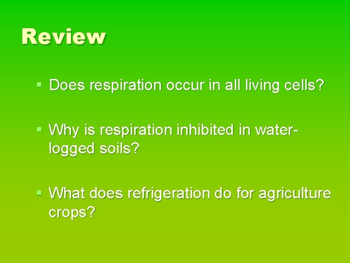 Review § Does respiration occur in all living cells? § Why is respiration inhibited