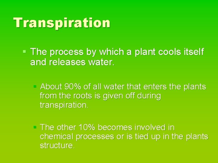 Transpiration § The process by which a plant cools itself and releases water. §